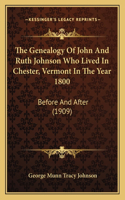 The Genealogy Of John And Ruth Johnson Who Lived In Chester, Vermont In The Year 1800