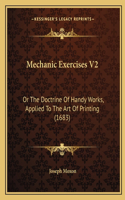 Mechanic Exercises V2: Or The Doctrine Of Handy Works, Applied To The Art Of Printing (1683)