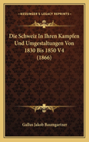 Schweiz In Ihren Kampfen Und Umgestaltungen Von 1830 Bis 1850 V4 (1866)