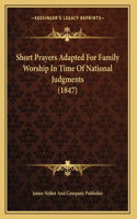 Short Prayers Adapted For Family Worship In Time Of National Judgments (1847)
