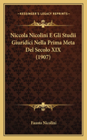 Niccola Nicolini E Gli Studii Giuridici Nella Prima Meta Del Secolo XIX (1907)