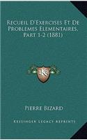 Recueil D'Exercises Et de Problemes Elementaires, Part 1-2 (1881)