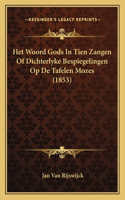 Het Woord Gods In Tien Zangen Of Dichterlyke Bespiegelingen Op De Tafelen Mozes (1853)