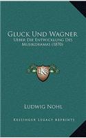 Gluck Und Wagner: Ueber Die Entwicklung Des Musikdramas (1870)(German)