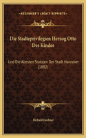 Die Stadteprivilegien Herzog Otto Des Kindes