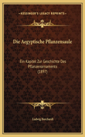 Die Aegyptische Pflanzensaule: Ein Kapitel Zur Geschichte Des Pflanzenornaments (1897)