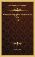 Histoire, Geographie, Statistique Du Tabac (1900)