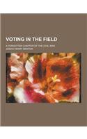 Voting in the Field; A Forgotten Chapter of the Civil War: (English)