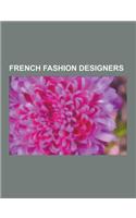French Fashion Designers: Christian Dior, Yves Saint Laurent, Charvet Place Vendome, Hermes, Coco Chanel, Francois Coty, Roland Mouret, Jean-Pau