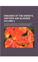 Diseases of the Kidneys, Ureters and Bladder; With Special Reference to the Diseases in Women Volume 2