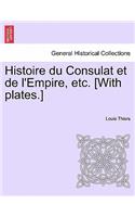 Histoire Du Consulat Et de L'Empire, Etc. [With Plates.]