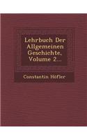 Lehrbuch Der Allgemeinen Geschichte, Volume 2...