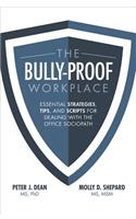 The Bully-Proof Workplace: Essential Strategies, Tips, and Scripts for Dealing with the Office Sociopath: Essential Strategies, Tips, and Scripts for Dealing With the Office Sociopath