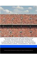 The Essential Guide for Fifa World Cup Players: Spotlight on Arne Friedrich, Including His Background, Clubs He Has Played for Such as Hertha Bsc, Vfl Wolfsburg, International Career, Tournaments,