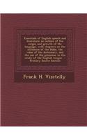 Essentials of English Speech and Literature; An Outline of the Origin and Growth of the Language, with Chapters on the Influence of the Bible, the Value of the Dictionary, and the Use of the Grammar in the Study of the English Tongue: (English)