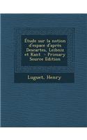 Etude Sur La Notion D'Espace D'Apres Descartes, Leibniz Et Kant