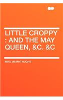 Little Croppy: And the May Queen, &C. &C: And the May Queen, &C. &C