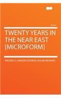 Twenty Years in the Near East [microform]