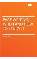 Part-Writing, When and How, to Study It