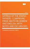 Sayings of the Jewish Fathers: Comprising Pirqe Aboth in Hebrew and English, with Notes and Excursuses: Comprising Pirqe Aboth in Hebrew and English, with Notes and Excursuses