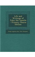 Life and Writings of John the Apostle - Primary Source Edition