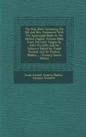 The Holy Bible Containing the Old and New Testaments with the Apocryphal Books in the Earliest English Versions Made from the Latin Vulgate by John Wycliffe and His Followers Edited by Josiah Forshall and Sir Frederic Madden... - Primary Source Edi