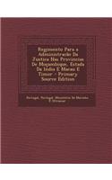 Regimento Para a Administracao Da Justica NAS Provincias de Mocambique, Estada Da India E Macau E Timor - Primary Source Edition: (Portuguese)