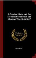 A Concise History of the Mormon Battalion in the Mexican War. 1846-1847