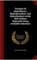 Titration of Hydrofluoric, Hydrofluosilicic, and Hydrofluoboric Acids with Sodium Hydroxide Using Available Indicators
