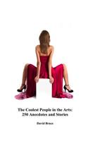 The Coolest People in the Arts: 250 Anecdotes and Stories