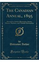 The Canadian Annual, 1895: Devoted to Artistic Illustration, Stories, Humor, Statistics, and Valuable Information (Classic Reprint)