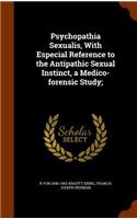 Psychopathia Sexualis, with Especial Reference to the Antipathic Sexual Instinct, a Medico-Forensic Study;