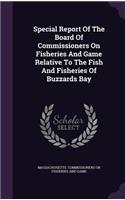 Special Report of the Board of Commissioners on Fisheries and Game Relative to the Fish and Fisheries of Buzzards Bay