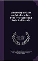Elementary Treatise on Calculus, a Text Book for Colleges and Technical Schools
