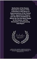 Barbarities of the Enemy, Exposed in a Report of the Committee of the House of Representatives of the United States, Appointed to Enquire Into the Spirit and Manner in Which the war has Been Waged by the Enemy, and the Documents, Accompanying Said