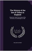 The History of the law of Tithes in England: Being the Yorke Prize Essay of the University of Cambridge for 1887