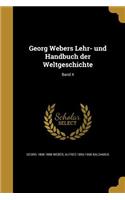Georg Webers Lehr- Und Handbuch Der Weltgeschichte; Band 4