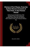 History of Fort Wayne, from the Earliest Known Accounts of This Point, to the Present Period