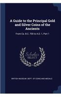 A Guide to the Principal Gold and Silver Coins of the Ancients