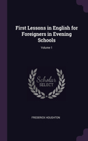 First Lessons in English for Foreigners in Evening Schools; Volume 1
