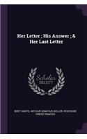 Her Letter; His Answer; & Her Last Letter