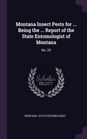 Montana Insect Pests for ... Being the ... Report of the State Entomologist of Montana: No. 24