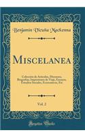 Miscelanea, Vol. 2: Colección de Articulos, Discursos, Biografias, Impresiones de Viaje, Ensayos, Estudios Sociales, Economicos, Etc (Classic Reprint)