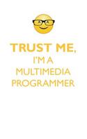 Trust Me, I'm a Multimedia Programmer Affirmations Workbook Positive Affirmations Workbook. Includes: Mentoring Questions, Guidance, Supporting You.