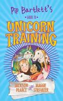 Pip Bartlett's Guide to Unicorn Training: (2 Pip Bartlett's Guide to Magical Creatures)