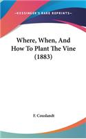 Where, When, And How To Plant The Vine (1883)