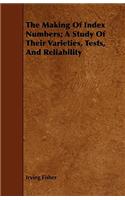 Making of Index Numbers; A Study of Their Varieties, Tests, and Reliability: A Study of Their Varieties, Tests, and Reliability