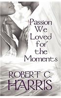 Passion We Loved for the Moments
