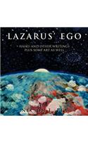 Lazarus' Ego: Haikus and Other Writings, Plus Some Art As Well(English)