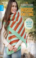 The Beginner's Guide to Mosaic Knitting